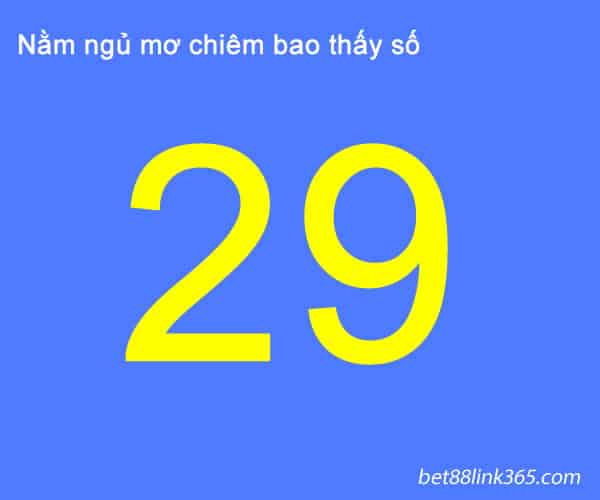 Đi tìm lời giải đáp cho giấc mơ thấy số 29 đánh con gì?