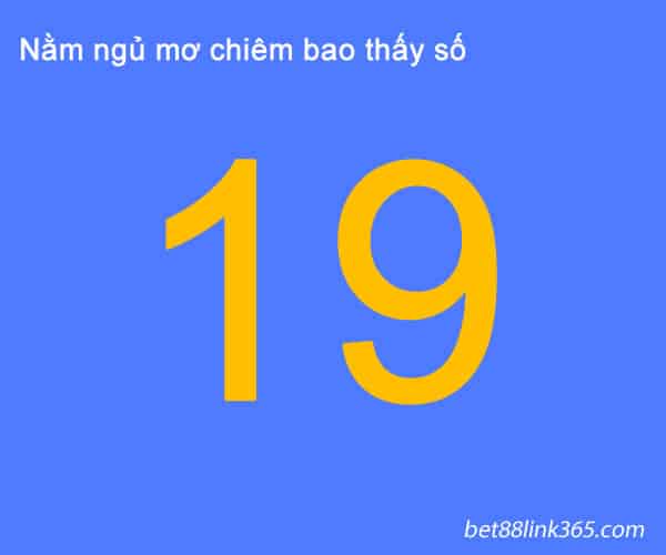 Giải mã thực tế giấc mơ thấy số 19 đánh con gì?