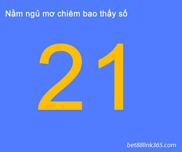 Mơ thấy số 21 đánh con gì-Giải mã giấc mơ thực tế