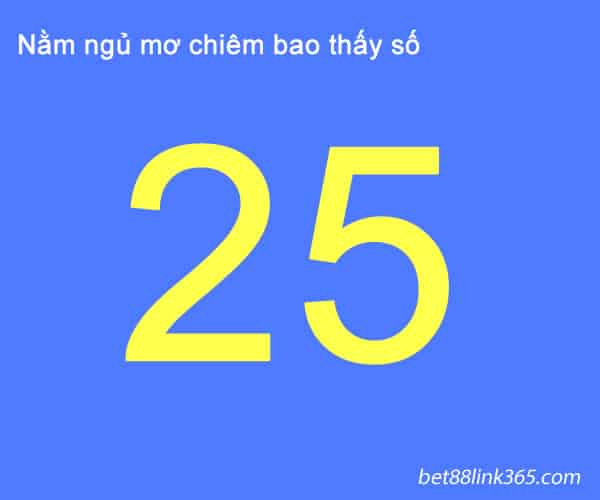 Nằm mơ thấy số 25 đánh con gì?Thực tế về giấc mơ số 25