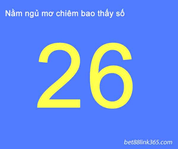 Nằm mơ thấy số 26 đánh con gì- giải mã mọi giấc mơ