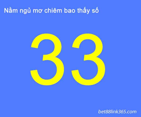 Số lô đề mỗi ngày- nằm mơ thấy số 33 đánh con gì