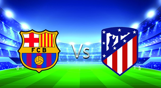 Soi kèo nhà cái V9 trận Barcelona vs Atl. Madrid,  06/02/2022 – Spain La Liga