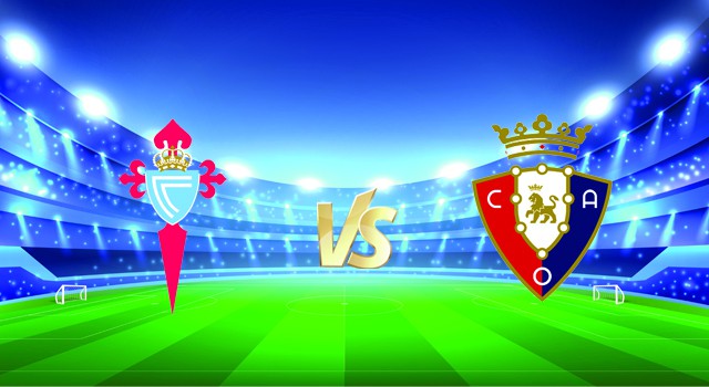 Soi kèo nhà cái V9 trận Celta Vigo vs Osasuna, 19/01/2022 – Spain La Liga