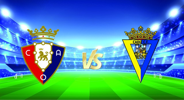 Soi kèo nhà cái V9 trận Osasuna vs Cadiz CF, 10/01/2022 – Spain La Liga