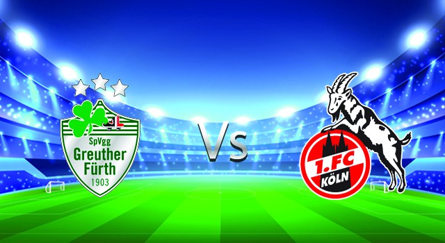 Soi kèo nhà cái V9 trận Greuther Furth vs FC Koln, 26/02/2022 – Germany Bundesliga