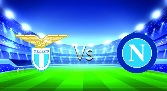 Soi kèo nhà cái V9 trận Lazio vs Napoli, 28/02/2022 – Italy Serie A