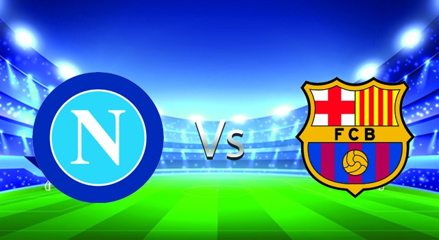 Soi kèo nhà cái V9 trận Napoli  vs Barcelona, 25/02/2022 – UEFA Europa League