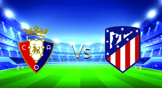 Soi kèo nhà cái V9 trận Osasuna vs Atl. Madrid, 19/02/2022 – Spain La Liga