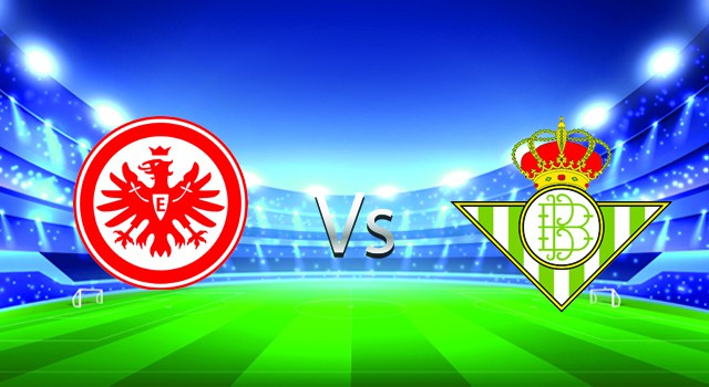 Soi kèo nhà cái V9 trận Eintracht Frankfurt vs Betis , 18/03/2022 – UEFA Europa League