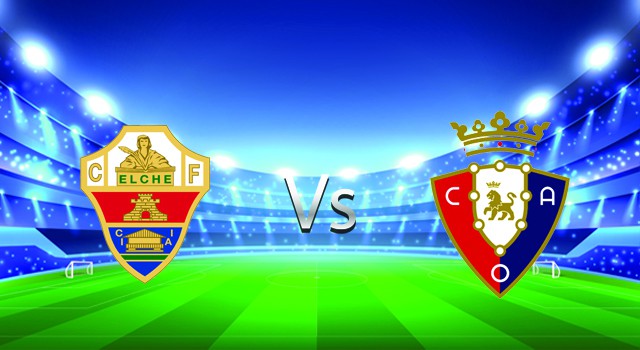 Soi kèo nhà cái V9 trận Elche vs Osasuna, 01/05/2022 – Spain La Liga