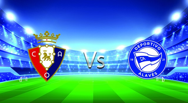 Soi kèo nhà cái V9 trận Osasuna vs Alaves, 10/04/2022 – Spain La Liga